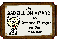 The Gadzillion Award for Creative Thought on the Internet